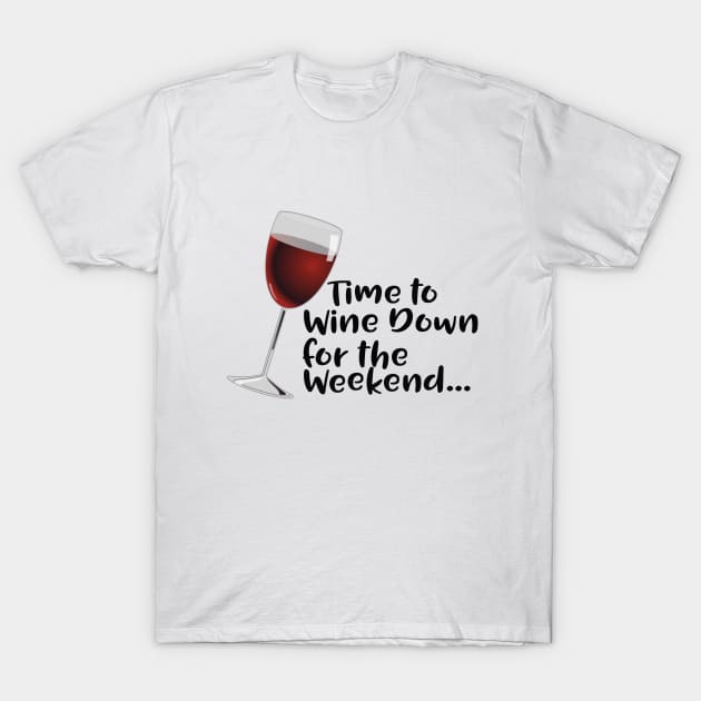 Wine - Time To Wine Down For The Weekend T-Shirt by Kudostees